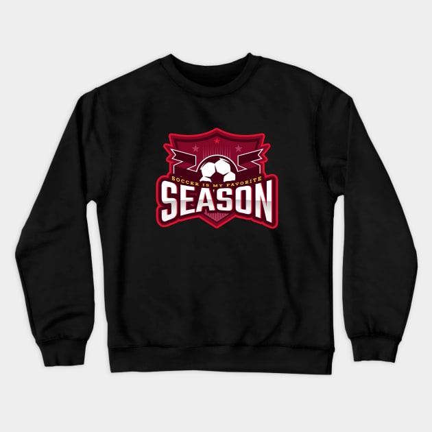 Soccer Is My Favorite Season Crewneck Sweatshirt by poc98